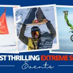 Top 10 Most Thrilling Extreme Sports Events & Competitions You Can't Miss in 2025