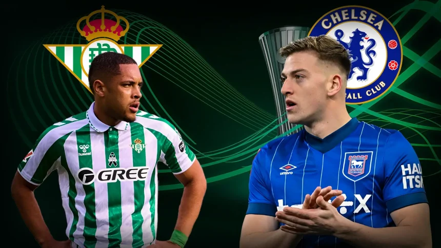Betis vs Chelsea: UEFA Conference League 2025 Final Preview, Line-ups, Time, Live Info, Betting Tips & Players to Watch