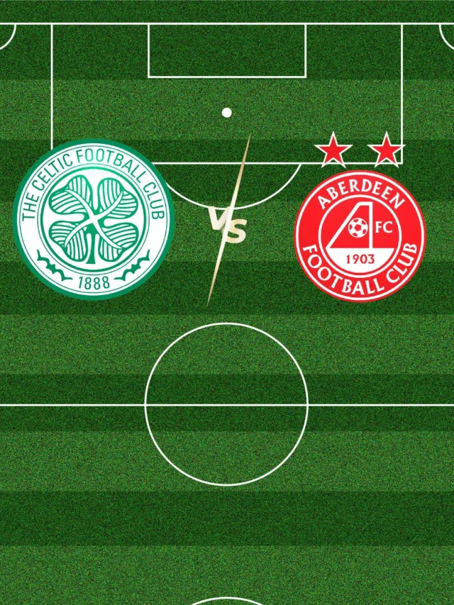 Celtic and Aberdeen