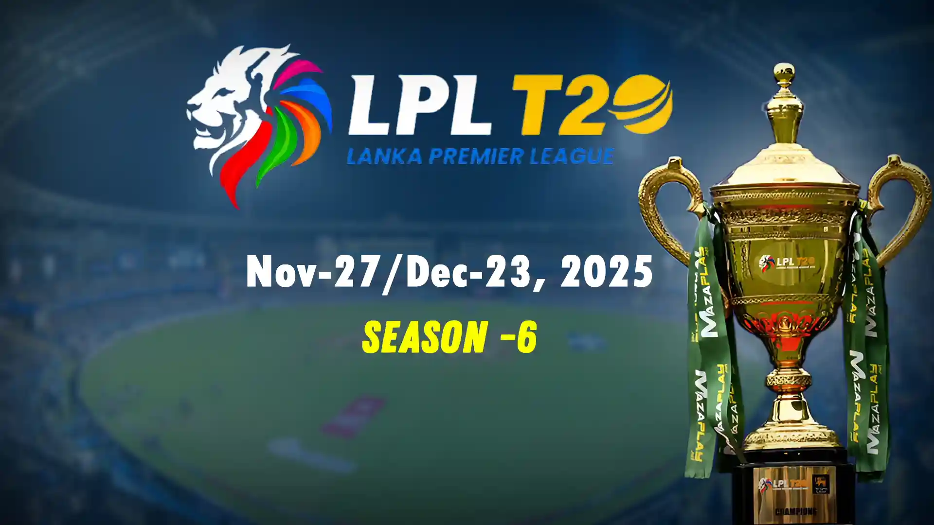 Lanka Premier League Season 6 Set for November-December 2025: Dates, New Teams, Venues, and Format Changes Revealed